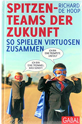 Spitzenteams der Zukunft: So spielen Virtuosen zusammen (Dein Business)