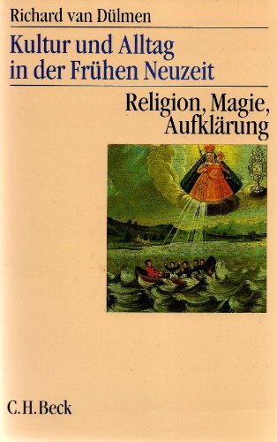 Kultur und Alltag in der frühen Neuzeit, 3 Bde., Bd.3, Religion, Magie, Aufklärung: 16.-18. Jahrhundert
