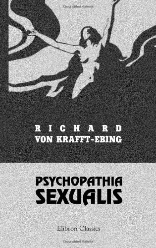 Psychopathia sexualis. Mit besonderer Berücksichtigung der conträren Sexualempfindung: Eine klinisch-forensische Studie von Adamant Media Corporation