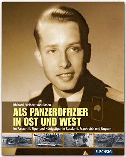 ZEITGESCHICHTE - Als Panzeroffizier in Ost und West - Im Panzer III, Tiger und Königstiger in Russland, Frankreich und Ungarn - FLECHSIG Verlag (Flechsig - Geschichte/Zeitgeschichte)