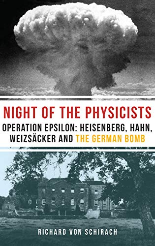 The Night of the Physicists: Operation Epsilon: Heisenberg, Hahn, Weizsacker and the German Bomb: Operation Epsilon: Heisenberg, Hahn, Weizsäcker and the German Bomb von Haus Pub.