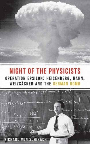 The Night of the Physicists: Operation Epsilon: Heisenberg, Hahn, Weizsacker and the German Bomb: Operation Epsilon: Heisenberg, Hahn, Weizsäcker and the German Bomb von Haus Pub.