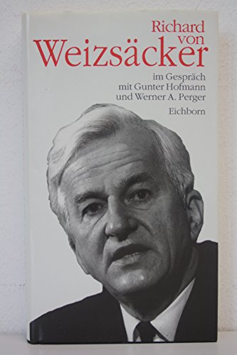 Richard von Weizsäcker im Gespräch mit Gunter Hofmann und Werner A. Perger. von Eichborn