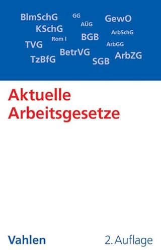 Aktuelle Arbeitsgesetze: mit den wichtigsten Bestimmungen zum Arbeitsverhältnis, Kündigungsrecht, Arbeitsschutzrecht, Berufsbildungsrecht, Tarifrecht, ... 1. Juli 2014 (Vahlens Textausgaben)