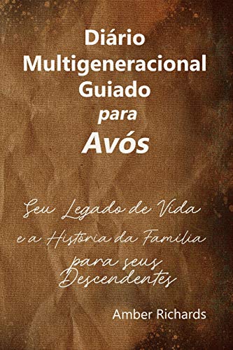 Diário Multigeneracional Guiado para Avós: Seu Legado de Vida e a História da Família para seus Descendentes (Diário de história da família) von Independently Published
