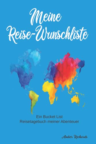 Meine Reise-Wunschliste: Ein Bucket List Reisetagebuch meiner Abenteuer von Independently published
