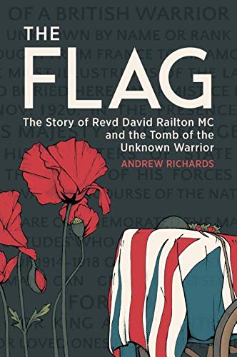 The Flag: The Story of Revd David Railton Mc and the Tomb of the Unknown Warrior von Casemate
