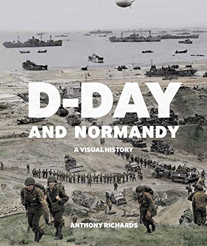 D-Day and Normandy: A Visual History D-Day and Normandy: A Visual History