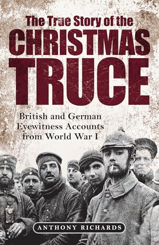 The True Story of the Christmas Truce: British and German Eyewitness Accounts from the First World War von Greenhill Books
