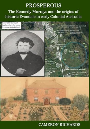 Prosperous: The Kennedy Murrays and the origins of historic Evandale in early Colonial Australia Prosperous: The Kennedy Murrays and the origins of historic Evandale in early Colonial Australia von KDP