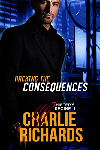 Hacking the Consequences (Shifter's Regime, Band 1)