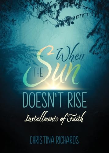 When the Sun Doesn't Rise: Installments of Faith von Word Alive Press