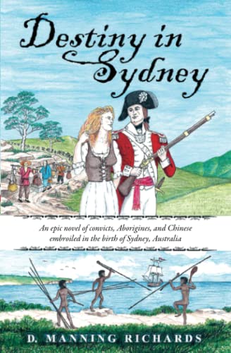 Destiny in Sydney: An epic novel of convicts, Aborigines, and Chinese embroiled in the birth of Sydney, Australia (Three Book Series About Sydney, Australia, Band 1) von Aries