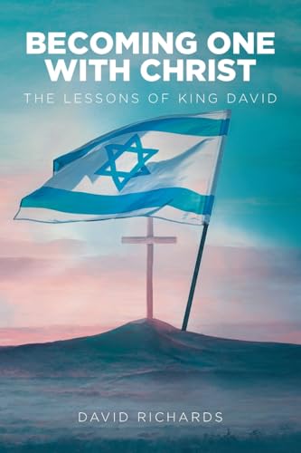 Becoming One with Christ: The Lessons of King David von Christian Faith Publishing