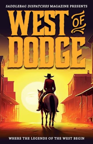 West of Dodge: Where the Legends of the West Begin (Saddlebag Dispatches Anthologies, 1) von Thorndike Press Large Print