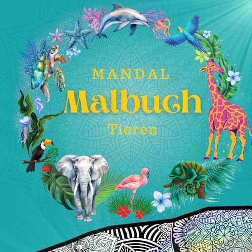 Das große tierische Mandala-Malbuch: Meine 50 fantastischen Tiermandalas für Kinder zur Förderung der Kreativität, zum Ausmalen und Entspannen