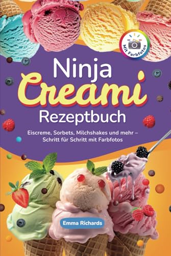 Ninja Creami Rezeptbuch: Eiscreme, Sorbets, Milchshakes und mehr – Schritt für Schritt mit Farbfotos