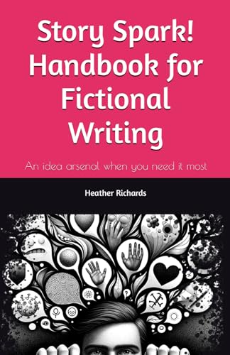 Story Spark! Handbook for Fictional Writing: An idea arsenal when you need it most von Independently published
