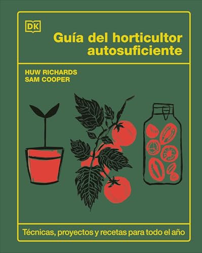 Guía del horticultor autosuficiente: Técnicas, proyectos y recetas para todo el año (Jardinería) von DK