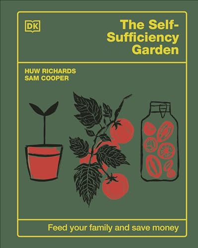 The Self-Sufficiency Garden: Feed Your Family and Save Money: THE #1 SUNDAY TIMES BESTSELLER von DK