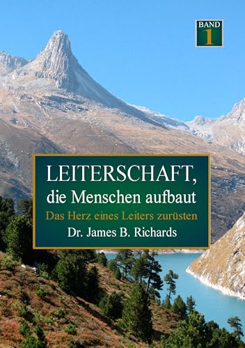 Leiterschaft, die Menschen aufbaut: Das Herz eines Leiters zurüsten
