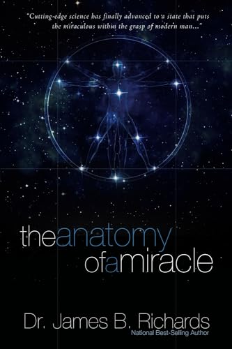 The Anatomy of a Miracle: Cutting-Edge Science Has Finally Advanced to a State That Puts the Miraculous Within the Grasp of Modern Man von True Potential Publishing