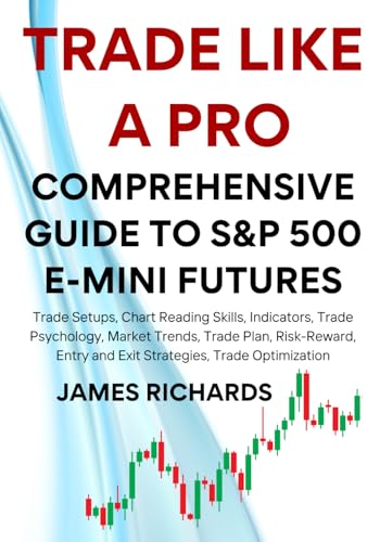 TRADE LIKE A PRO: COMPREHENSIVE GUIDE TO S&P 500 EMINI FUTURES von Independently published