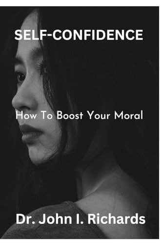 Self-confidence: How To Boost your moral von Independently published