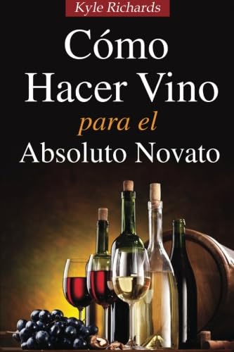 Cómo Hacer Vino, Para El Absoluto Novato von Babelcube Inc.