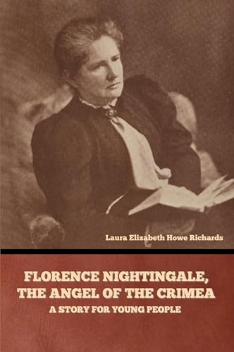 Florence Nightingale, the Angel of the Crimea: A Story for Young People von Bibliotech Press