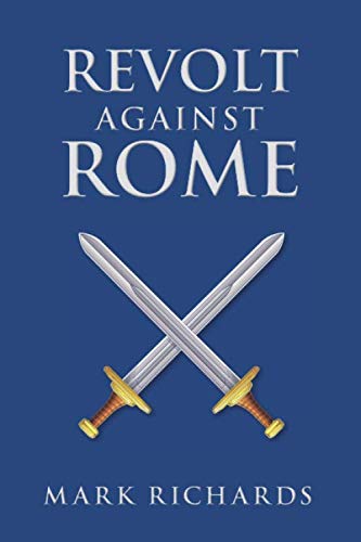 Revolt Against Rome (Tribune Valerius and Centurion Marcellus, Band 3) von Mark Richards