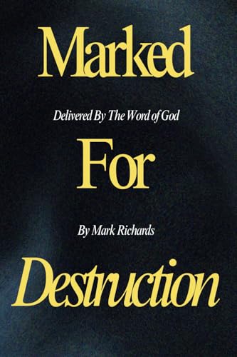 Marked For Destruction, Delivered By The Word of God von Mark Richards
