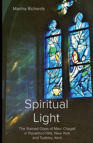 Spiritual Light: The Stained Glass of Marc Chagall in Pocantico Hills, New York and Tudeley, Kent