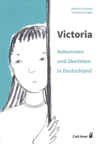 Victoria – ankommen und überleben in Deutschland von Carl-Auer Verlag GmbH
