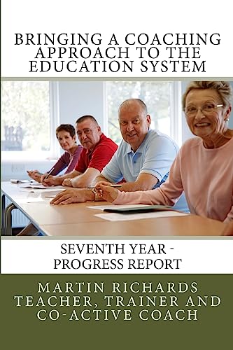 Bringing a Coaching Approach to the Education System: Seventh Annual Report von Createspace Independent Publishing Platform
