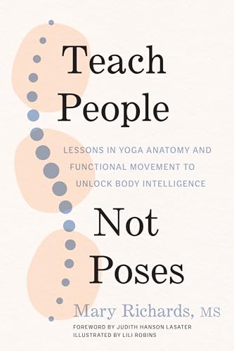 Teach People, Not Poses: Lessons in Yoga Anatomy and Functional Movement to Unlock Body Intelligence von Shambhala