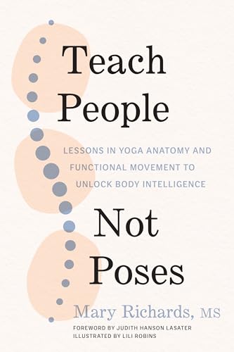 Teach People, Not Poses: Lessons in Yoga Anatomy and Functional Movement to Unlock Body Intelligence von Shambhala