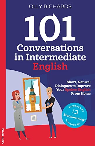 101 Conversations in Intermediate English: Short, Natural Dialogues to Improve Your Spoken English from Home (101 Conversations: English Edition, Band 2)