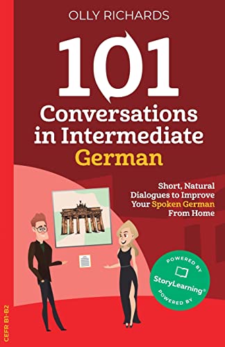 101 Conversations in Intermediate German: Short, Natural Dialogues to Improve Your Spoken German From Home (101 Conversations: German Edition, Band 2)