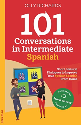 101 Conversations in Intermediate Spanish: Short, Natural Dialogues to Improve Your Spoken Spanish From Home (101 Conversations: Spanish Edition, Band 2)
