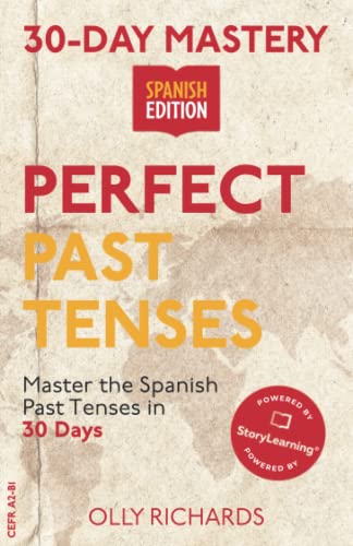 30-Day Mastery: Perfect Past Tenses: Master the Spanish Past Tenses in 30 Days (30-Day Mastery | Spanish Edition)