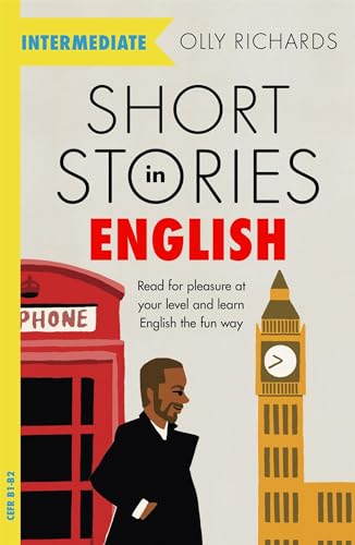 Short Stories in English for Intermediate Learners: Read for pleasure at your level, expand your vocabulary and learn English the fun way! (Readers)