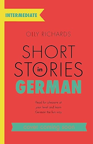 Short Stories in German for Intermediate Learners: Read for pleasure at your level, expand your vocabulary and learn German the fun way! (Readers)