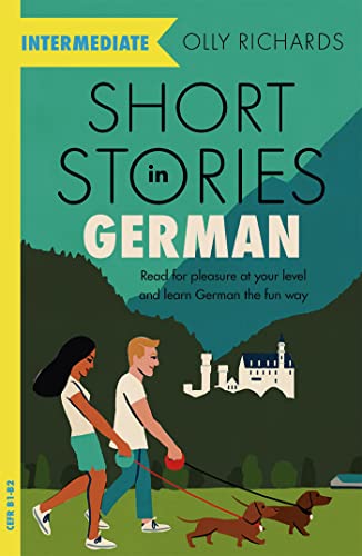 Short Stories in German for Intermediate Learners: Read for pleasure at your level, expand your vocabulary and learn German the fun way! (Readers)