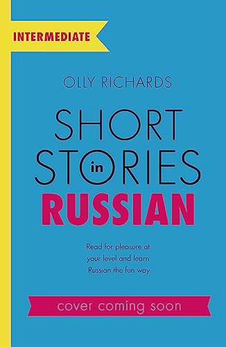 Short Stories in Russian for Intermediate Learners: Read for pleasure at your level, expand your vocabulary and learn Russian the fun way! (Readers)