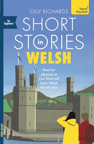 Short Stories in Welsh for Beginners: Read for pleasure at your level, expand your vocabulary and learn Welsh the fun way! (Readers)