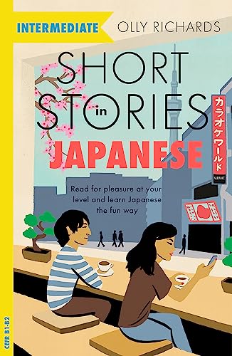 Short Stories in Japanese for Intermediate Learners: Read for pleasure at your level, expand your vocabulary and learn Japanese the fun way! (Teach Yourself)