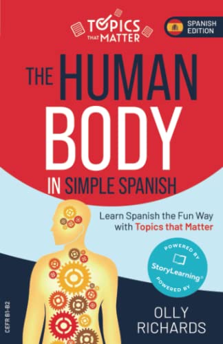 The Human Body in Simple Spanish: Learn Spanish the Fun Way with Topics that Matter (Topics that Matter: Spanish Edition) von Independently published
