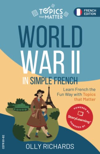World War II in Simple French: Learn French the Fun Way with Topics that Matter (Topics that Matter: French Edition) von Independently published