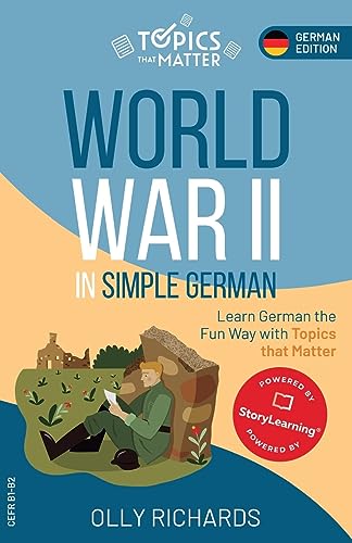World War II in Simple German: Learn German the Fun Way with Topics that Matter (Topics That Matter: German Edition)